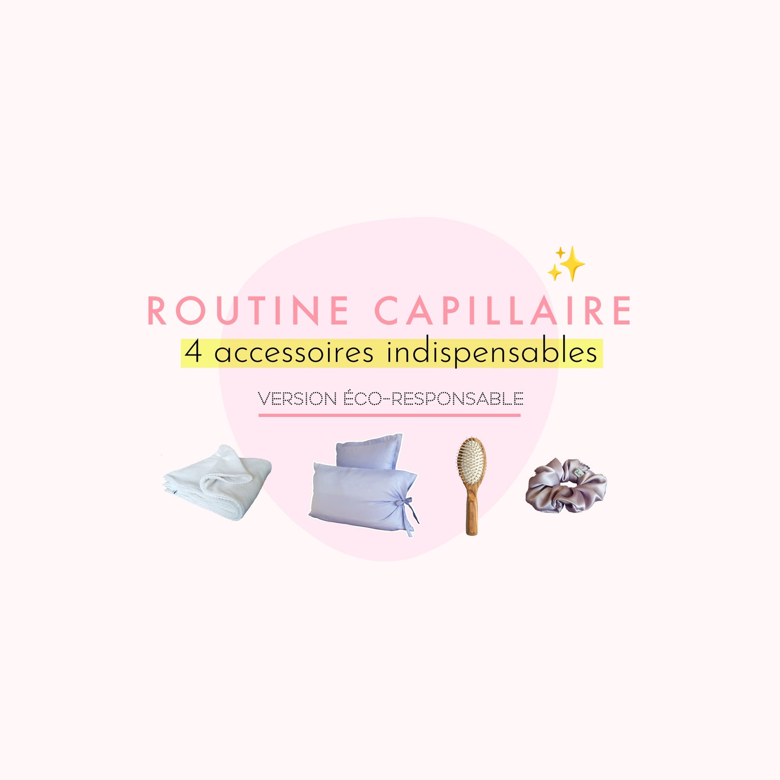 Routine capillaire 4 accessoires indispensables version éco-responsable